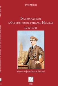 Yves Moritz - Dictionnaire de l'Occupation de l'Alsace-Moselle - 1940-1945.