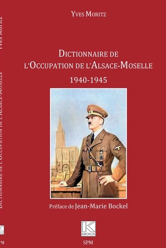 Yves Moritz - Dictionnaire de l'Occupation de l'Alsace-Moselle - 1940-1945.
