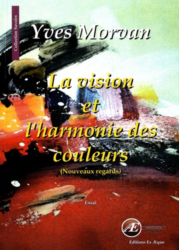 Yves Morvan - La vision et l'harmonie des couleurs - Nouveaux regards.