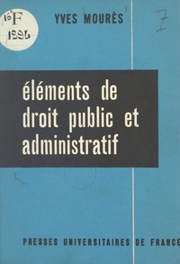 Yves Mourès - Éléments de droit public et administratif.