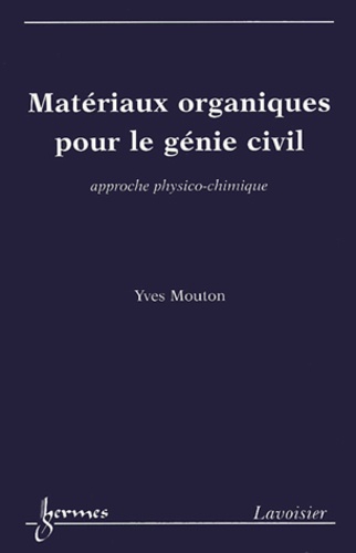 Yves Mouton - Matériaux organiques pour le génie civil - Approche physico-chimique.