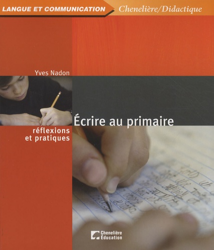 Yves Nadon - Ecrire au primaire - Réflexions et pratiques.