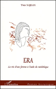 Era Ou La Vie D'Une Femme A L'Aube Du Neolithique