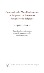 Centenaire de l'académie royale de langue et de littérature françaises de Belgique