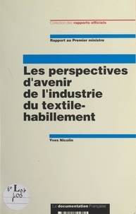 Yves Nicolin et Alain Juppé - Les perspectives d'avenir de l'industrie du textile-habillement - Rapport au Premier ministre.