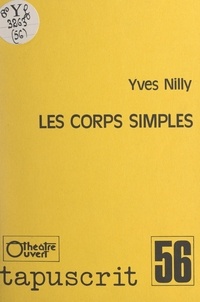 Yves Nilly - Les corps simples - Une comédie.