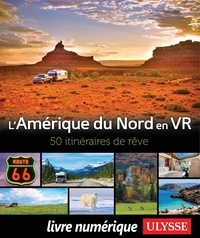 Yves Ouellet et Julie Blackburn - GUIDE DE VOYAGE  : Amérique du Nord en VR - 50 itinéraires de rêve.