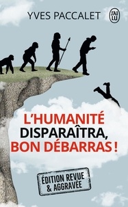 Yves Paccalet - L'humanité disparaîtra, bon débarras !.