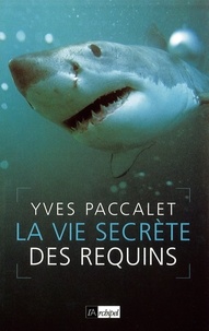 Yves Paccalet - La vie secrète des requins.