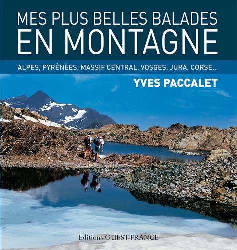 Yves Paccalet - Mes plus belles balades en montagne - Alpes, Pyrénées, Massif Central, Vosges, Jura, Corse....
