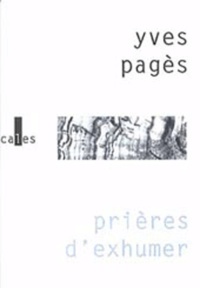 Yves Pagès - Prières d'exhumer.