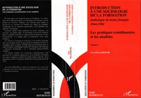 INTRODUCTION A UNE SOCIOLOGIE DE LA FORMATION. Volume 1, les pratiques constituantes et les modèles, anthologie de textes français 1944-1994