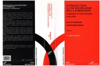 INTRODUCTION A UNE SOCIOLOGIE DE LA FORMATION. Volume 2, les évolutions contemporaines, anthologie de textes français 1944-1994