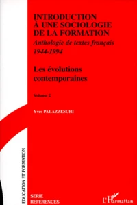 Introduction A Une Sociologie De La Formation. Volume 2, Les Evolutions Contemporaines, Anthologie De Textes Francais 1944-1994