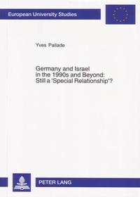Yves Pallade - Germany and Israel in the 1990s and Beyond: Still a ‘Special Relationship’? - Still a Special Relationship?.