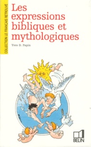 Yves Papin - Les Expressions bibliques et mythologiques.