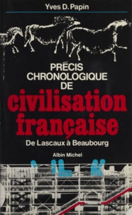 Yves Papin - Précis chronologique de civilisation française - De Lascaux à Beaubourg.