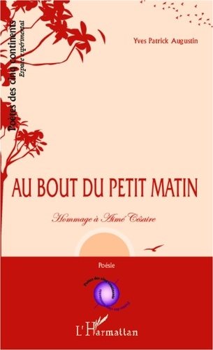 Yves Patrick Augustin - Au bout du petit matin... - Hommage à Aimé Césaire.