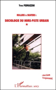 Yves Pedrazzini - Rollers & Skaters : Sociologie Du Hors-Piste Urbain.