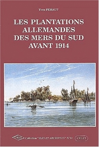 Yves Péhaut - Les Plantations Allemandes Des Mers Du Sud Avant 1914.