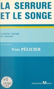 Yves Pélicier - La Serrure et le songe - l'activité mentale du sommeil.