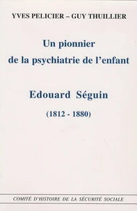 Un pionnier de la psychiatrie de l'enfant, Edouard Seguin