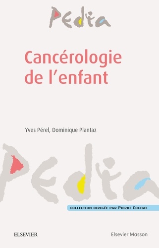 Yves Pérel et Dominique Plantaz - Cancérologie de l'enfant.