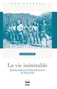 Yves Pérotin - La Vie inimitable - Dans les maquis du Trièves et du Vercors en 1943 et 1944.
