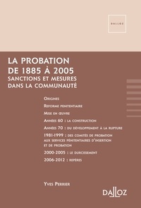 Yves Perrier - La probation 1885-2005 - Sanctions et mesures dans la communauté, Récit chronologique au gré des aléas politiques et des soubresauts pénitentiaires.