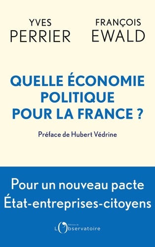 Quelle économie politique pour la France ?. Pour un nouveau pacte entre l'Etat, les entreprises et les citoyens