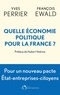Yves Perrier et François Ewald - Quelle économie politique pour la France ? - Pour un nouveau pacte entre l'Etat, les entreprises et les citoyens.