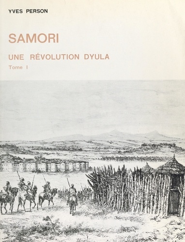 Samori (1). Une révolution dyula. Thèse présentée pour le Doctorat d'État