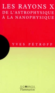 Yves Petroff - Les Rayons X De L'Astrophysique A La Nanophysique.