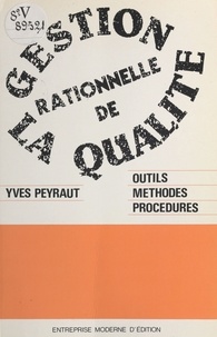 Yves Peyraut - Gestion rationnelle de la qualité : outils, méthodes, procédures.