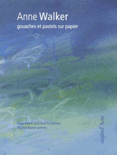 Yves Peyré et Michel Butor - Anne Walker - Gouaches et pastels sur papier.