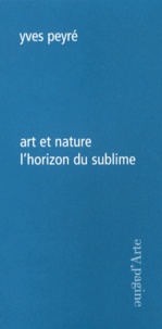 Yves Peyré - Art et nature - L'horizon du sublime.
