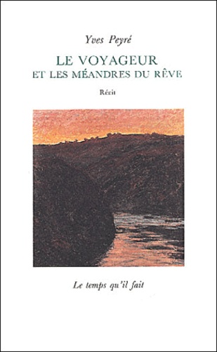 Yves Peyré - Le Voyageur Et Les Meandres Du Reve.