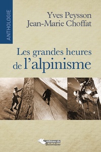 Yves Peysson et Jean-Marie Choffat - Les grandes heures de l'alpinisme - Anthologie (1929-2013).