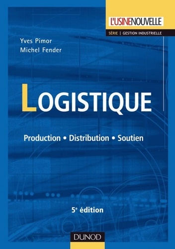 Yves Pimor et Michel Fender - Logistique - 5e éd. - Production - Distribution - Soutien.