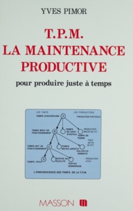 Yves Pimor - TPM : La maintenance productive pour produire juste à temps.