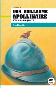 Yves Pinguilly - 1914, Guillaume Apollinaire s'en va-t-en guerre.