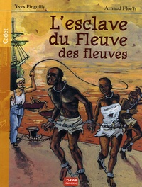 Yves Pinguilly et Arnaud Le Floc'h - L'Esclave du Fleuve des fleuves.