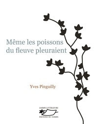 Yves Pinguilly - Même les poissons du fleuve pleuraient.