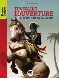 Yves Pinguilly - Toussaint Louverture - L'arbre noir de la liberté.