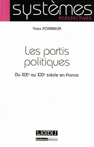 Yves Poirmeur - Les partis politiques - Du XIXe au XXIe siècle en France.