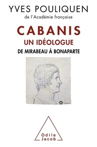 Yves Pouliquen - Cabanis, un idéologue - De Mirabeau à Bonaparte.
