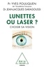 Yves Pouliquen et Jean-Jacques Saragoussi - Lunettes ou laser ? - Choisir sa vision.