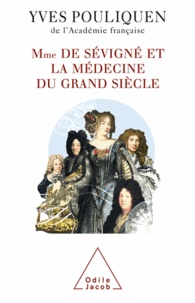 Yves Pouliquen - Madame de Sévigné et la médecine du grand siècle.