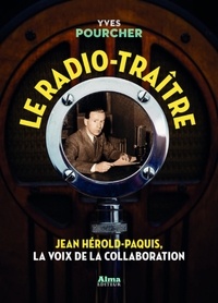 Télécharger un livre de google books mac Le radio-traître  - Jean Hérold-Paquis, la voix de la Collaboration in French par Yves Pourcher 9782362794186