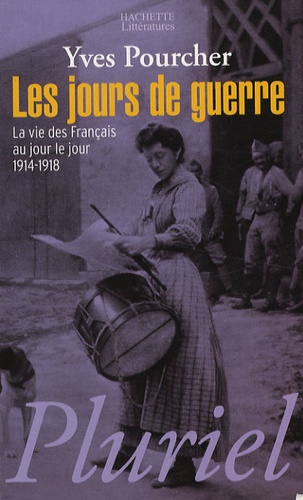 Yves Pourcher - Les jours de guerre - La vie des français au jour le jour 1914-1918.
